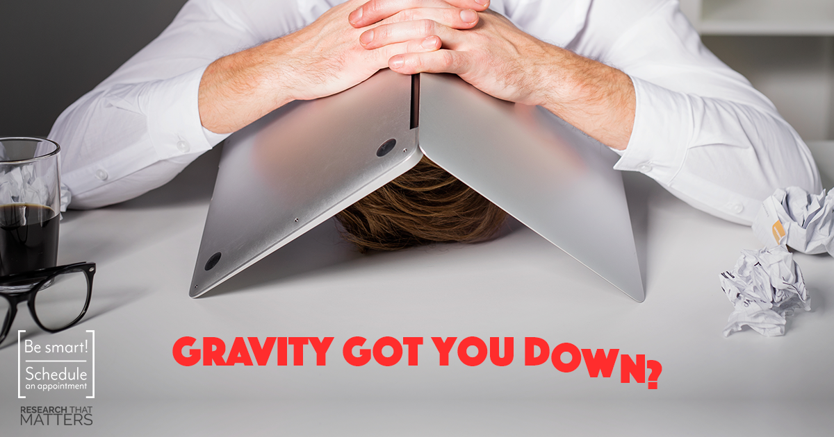 Gravity Got You Down?